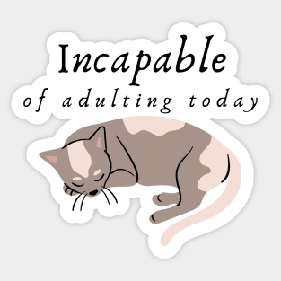 Incapable of Adulting Today - Lazy cat design v5 Sticker